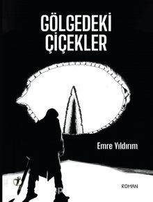 Gölgedeki Çiçekler - Emre Yıldırım
