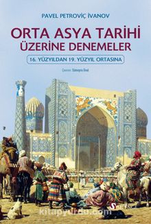 Orta Asya Tarihi Üzerine Denemeler & 16. Yüzyıldan 19. Yüzyıl Ortasına