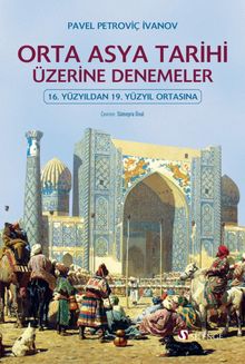 Orta Asya Tarihi Üzerine Denemeler & 16. Yüzyıldan 19. Yüzyıl Ortasına