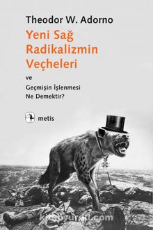 Yeni Sağ Radikalizmin Veçheleri & ve Geçmişin İşlenmesi Ne Demektir? - Theodor W. Adorno