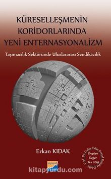 Küreselleşmenin Koridorlarında Yeni Enternasyonalizm - Erkan Kıdak
