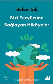 Bizi Yeryüzüne Bağlayan Hikayeler - Bülent Şık