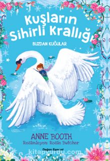 Kuşların Sihirli Krallığı & Buzdan Kuğular - Anne Booth