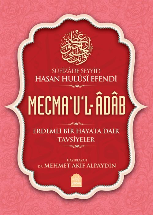 Mecma‘u'l-Adab & Erdemli Bir Hayata Dair Tavsiyeler