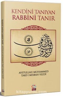 Kendini Tanıyan Rabbini Tanır - Muhammed Taki Misbah