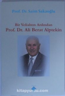 Bir Veliahtın Ardından Prof. Dr. Ali Berat Alptekin - Prof. Dr. Saim Sakaoğlu