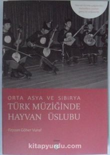 Orta Asya ve Sibirya Türk Müziğinde Hayvan Üslubu - Feyzan Göher Vural