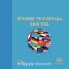 Türkiye ve Dünyada 100 yıl