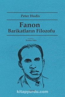 Fanon: Barikatların Filozofu - Peter Hudis