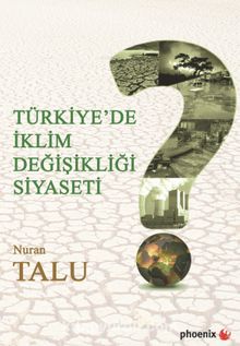 Türkiye'de İklim Değişikliği Siyaseti - Nuran Talu
