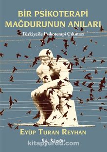 Bir Psikoterapi Mağdurunun Anıları & Türkiye’de Psikoterapi Çıkmazı - Eyüp Turan Reyhan