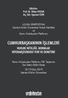 Cumhurbaşkanının İşlemleri Hukuki Niteliği, Normlar Hiyerarşisindeki Yeri ve Denetimi - Kamu Hukuk&ccedil;uları Platformu VIII. Toplantısı Tam Metin Bildiri Kitabı
