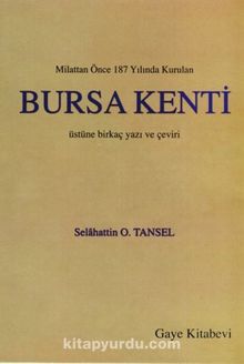 Milattan Önce 187 Yılında Kurulan Bursa Kenti Üstüne Birkaç Yazı ve Çeviri - Selahattin O. Tansel