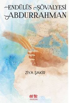 Endülüs Şövalyesi Abdurrahman - Ziya Şakir