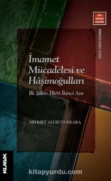 İmamet Mücadelesi ve Haşimoğulları & İlk Şiiler: Hicri İkinci Asır - Mehmet Ali Büyükkara