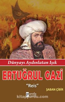 Ertuğrul Gazi & Reis - Dünyayı Aydınlatan Işık - Şaban Çibir