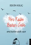 Her Kalbe Bahar Gelir Ama Bazıları &Ccedil;i&ccedil;ek A&ccedil;ar