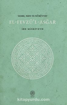Tanrı-Nefs- Nübüvvet & El-Fevzü’l-Asğar - İbn Miskeveyh