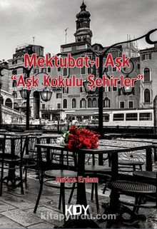 Mektubat-ı Aşk Aşk Kokulu Şehirler - Hatice Erdem