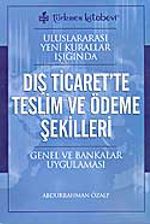 Uluslararası Yeni Kurallar Işığında Dış Ticaret'te Teslim ve Ödeme Şekilleri Genel ve Bankalar Uygulaması