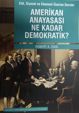 Amerikan Anayasası Ne Kadar Demokratik? & Etik, Siyaset ve Ekonomi Üzerine Dersler