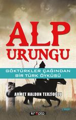 Alp Urungu & Göktürkler Çağından Bir Türk Öyküsü