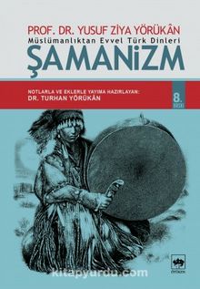 Müslümanlıktan Evvel Türk Dinleri Şamanizm - Yusuf Ziya Yörükan