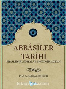 Abbasiler Tarihi - Prof. Dr. Abdülaziz ed-Duri