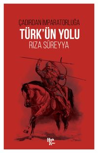 Çadırdan İmparatorluğa Türk’ün Yolu