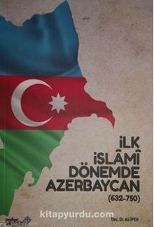 İlk İslami Dönemde Azerbaycan (632-750) - Ali İpek