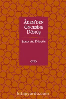 Adem’den Öncesine Dönüş - Prof. Dr. Şaban Ali Düzgün