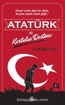 Atatürk ve  Kurtuluş Destanı - Yusuf Değirmenci