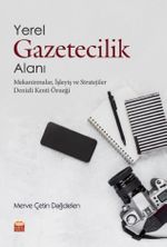 Yerel Gazetecilik Alanı: Mekanizmalar, İşleyiş ve Stratejiler & Denizli Kenti Örneği