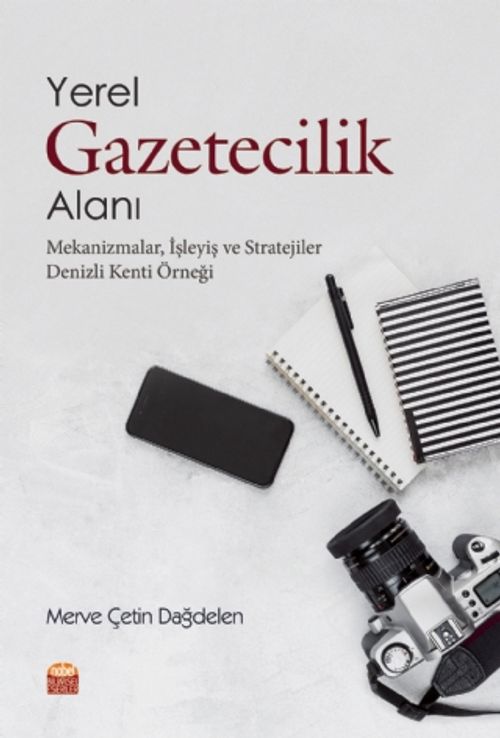Yerel Gazetecilik Alanı: Mekanizmalar, İşleyiş ve Stratejiler & Denizli Kenti Örneği
