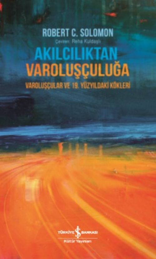 Akılcılıktan Varoluşçuluğa & Varoluşçular ve 19. Yüzyıldaki Kökleri