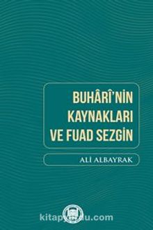 Buhari’nin Kaynakları Ve Fuad Sezgin - Ali Albayrak