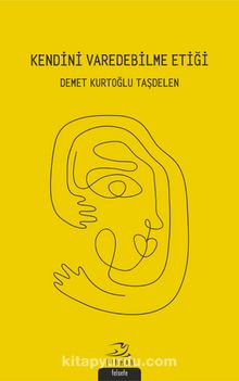 Kendini Varedebilme Etiği - Demet Kurtoğlu Taşdelen