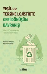 Yeşil ve Tersine Lojistikte Geri Dönüşüm Davranışı & Geri Dönüşümde Tüketicinin Rolü