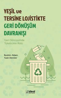 Yeşil ve Tersine Lojistikte Geri Dönüşüm Davranışı & Geri Dönüşümde Tüketicinin Rolü