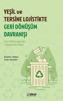 Yeşil ve Tersine Lojistikte Geri Dönüşüm Davranışı & Geri Dönüşümde Tüketicinin Rolü