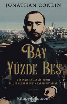 Bay Yüzde Beş & Dünyanın En Zengin Adamı Kalust Gülbenkyan'ın Farklı Hayatları - Jonathan Conlin