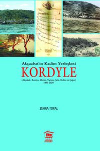 Akçaabat'ın Kadim Yerleşkesi Kordyle & (Akçakale, Karziya, Mersin, Vartara, Şula, Koftez ve Çağur) 1461-2020