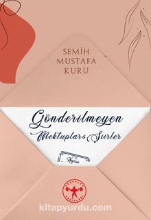 Gönderilmeyen Mektuplar ve Şiirler - Semih Mustafa Kuru