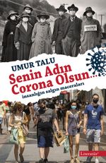 Senin Adın Corona Olsun…&  İnsanlığın Salgın Maceraları