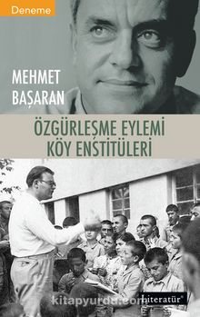Özgürleşme Eylemi Köy Enstitüleri - Mehmet Başaran