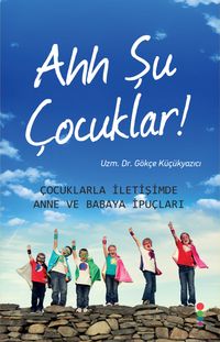 Ahh Şu Çocuklar! & Çocuklarla İletişimde Anne ve Babaya İpuçları