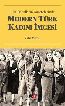 1930’lu Yılların Gazetelerinde Modern Türk Kadını İmgesi - Filiz Yıldız
