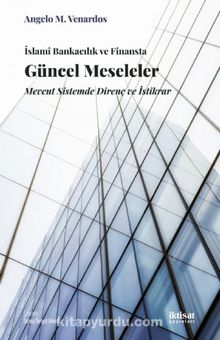 İslami Bankacılık ve Finansta Güncel Meseleler & Mevcut Sistemde Direnç ve İstikrar - Angelo M. Venardos