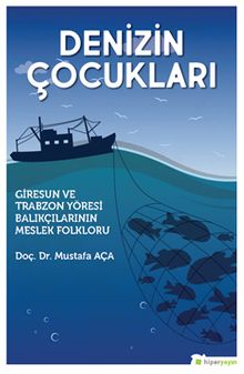 Denizin Çocukları & Giresun ve Trabzon Yöresi Balıkçılarının Meslek Folkloru