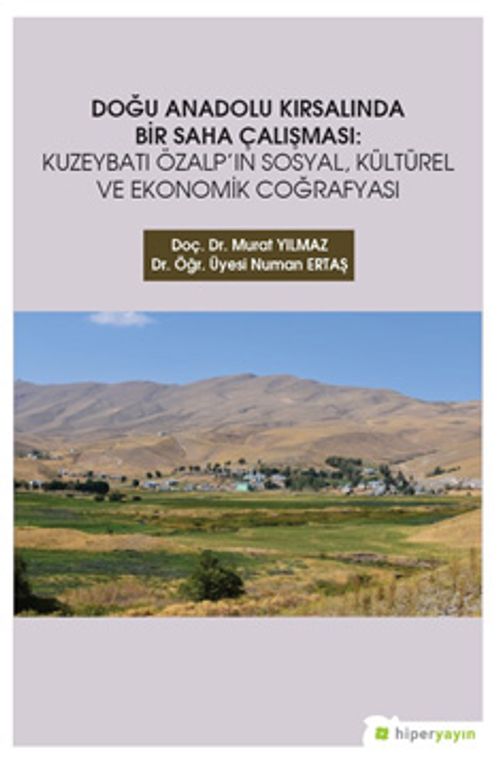 Doğu  Anadolu Kırsalında Bir Saha Çalışması: Kuzeybatı Özalp'ın Sosyal, Kültürel ve 	Ekonomik Coğrafyası